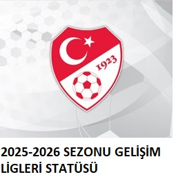 2025-2026 SEZONU GELİŞİM LİGLERİ STATÜSÜ